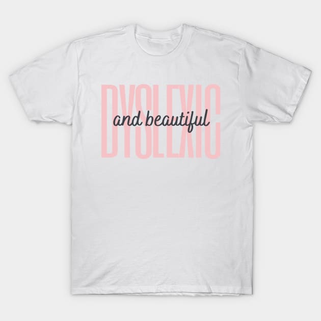 Dyslexic And Beautiful T-Shirt by hello@3dlearningexperts.com